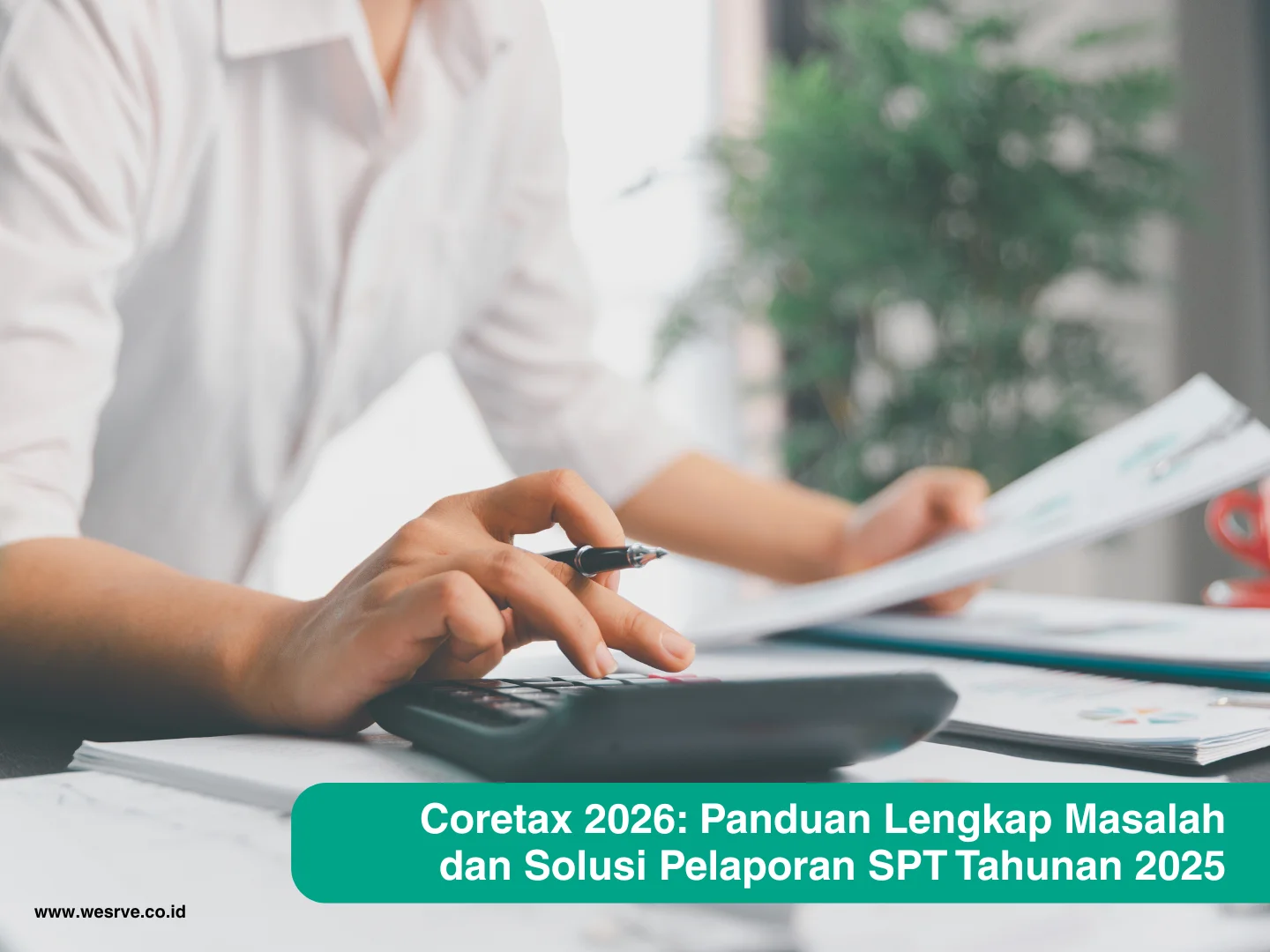 Coretax 2026 Panduan Lengkap Masalah dan Solusi Pelaporan SPT Tahunan 2025